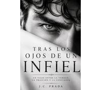 Tras los ojos de un infiel: La verdad detrás del engaño: señales, mentiras, motivos y consecuencias