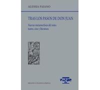 Tras los pasos de Don Juan: Nuevas metamorfosis del mito: teatro, cine y literatura: 275 (Biblioteca Filológica Hispana)