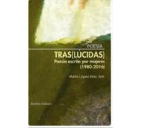 (tras)lucidas: poesia escrita por mujeres (1980-2016)