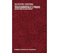 Trascendentale e praxis. L’eredità di Fichte nei giovani hegeliani (Metamorfosi del trascendentale)