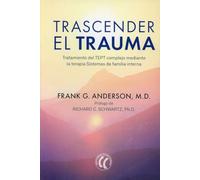Trascender el trauma: Tratamiento del TEPT complejo mediante la terapia Sistemas de familia interna. (SIN COLECCION)