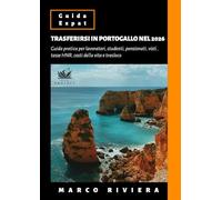 TRASFERIRSI IN PORTOGALLO NEL 2026: Visto D8, Madeira e Algarve: Guida pratica per lavoratori, studenti e pensionati, visti, tasse HNR, costi della vita e trasloco (Guida Expat)