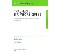 Trasferte e rimborsi spese. Lavoro, previdenza, fisco e sicurezza sul lavoro (Guide operative)