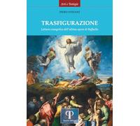 Trasfigurazione. Lettura evangelica dell'ultima opera di Raffaello. Ediz. illustrata (Arti e teologie)