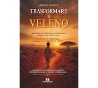 Trasformare il veleno: Manuale operativo per intervenire nelle crisi umanitarie, curare il trauma e agire efficacemente sul campo
