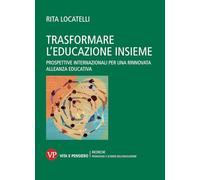 Trasformare l’educazione insieme. Prospettive internazionali per una rinnovata alleanza educativa (Ricerche. Pedagogia e scienze dell'educazione)