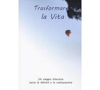 Trasformare la vita (Pratiche di benessere)
