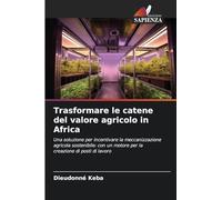 Trasformare le catene del valore agricolo in Africa: Una soluzione per incentivare la meccanizzazione agricola sostenibile: con un motore per la creazione di posti di lavoro