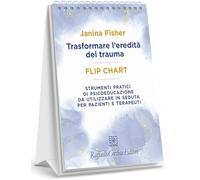 Trasformare l'eredità del trauma. Flip chart. Strumenti pratici di psicoeducazione da utilizzare in seduta per pazienti e terapeuti. Ediz. a spirale