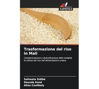 Trasformazione del riso in Mali: Caratterizzazione e diversificazione delle modalità di utilizzo del riso nell'alimentazione umana