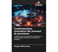 Trasformazione innovativa dei processi di previsione: Trasformazione innovativa delle caratteristiche di previsione degli investimenti in infrastrutture intelligenti
