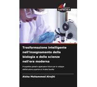Trasformazione intelligente nell'insegnamento della biologia e delle scienze nell'era moderna: Prospettive globali e applicazioni future per lo sviluppo dell'istruzione superiore in Arabia Saudita
