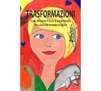 TRASFORMAZIONI: Con Nonna Faco e Leonardo tra parole e meraviglie