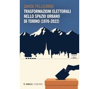 Trasformazioni elettorali nello spazio urbano di Torino (1970-2022) (Eterotopie)