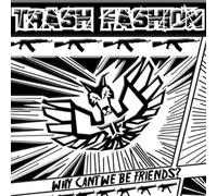 Trash Fashion - Why Can't We Be Friends?