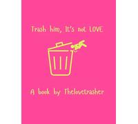 Trash him, It's not Love