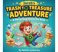 Trash to Treasure Adventure a Recycling Story for Kids: A Social-Emotional Story about Environmental Responsibility and the Magic of Turning Waste into New Toys (The Little Earth-Keepers)