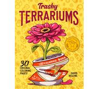 Trashy Terrariums: A cheeky adult coloring book of plants, junk, and upcycled fun!