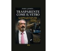 TRASPARENTE COME IL VETRO: La straordinaria storia di Luciano Vinella, imprenditore di Putignano, in Italia, nel mondo (ALLEVA-MENTI)
