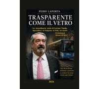 TRASPARENTE COME IL VETRO: La straordinaria storia di Luciano Vinella, imprenditore di Putignano, in Italia, nel mondo (ALLEVA-MENTI)