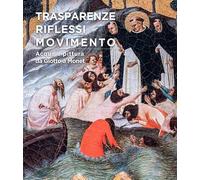 Trasparenze, riflessi, movimento. Acqua e pittura da Giotto a Monet. Ediz. a colori (Arte)