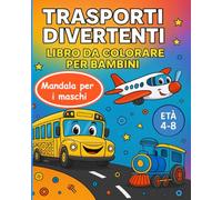 Trasporti Divertenti: Libro da Colorare per Bambini 4-8 Anni Treni, Camion, Aerei e Auto! 30 Illustrazioni Grandi con Motivi Meccanici per Sviluppare Creatività e Coordinazione