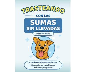 Trasteando con las sumas sin llevadas: Cuaderno de matemáticas · Refuerzo progresivo paso a paso · Desde 6 años