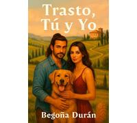 TRASTO, TÚ Y YO: Un encuentro inesperado, un perro inolvidable y un amor para quedarse