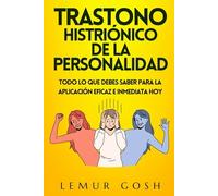 Trastono Histriónico De La Personalidad: Todo Lo Que Debes Saber Para La Aplicación Eficaz e Inmediata Hoy