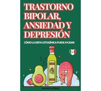 TRASTORNO BIPOLAR, ANSIEDAD Y DEPRESIÓN: CÓMO LA DIETA CETOGÉNICA PUEDE AYUDAR