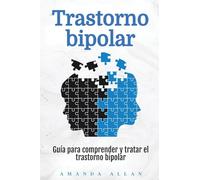 Trastorno bipolar: Guía para comprender y tratar el trastorno bipolar