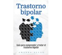 Trastorno bipolar: Guía para comprender y tratar el trastorno bipolar