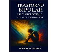 Trastorno Bipolar I, II y Ciclotimia: Manual de Psicopatología. Trastornos Mentales. (Trastornos Mentales: Una Guía Completa de Psicopatología.)