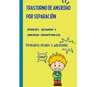 Trastorno de ansiedad por separación: Apuntes, resumen y cuadros conceptuales (Trastornos de la infancia y la adolescencia)