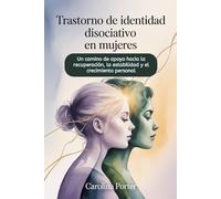Trastorno de identidad disociativo en mujeres: Un camino de apoyo hacia la recuperación, la estabilidad y el crecimiento personal