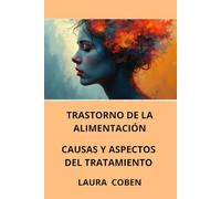 TRASTORNO DE LA ALIMENTACIÓN. CAUSAS Y ASPECTOS DEL TRATAMIENTO: Anorexia, Bulimia, Comer compulsivo (Series Spanish)
