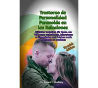 Trastorno de Personalidad Paranoide en las Relaciones: Effektive Techniken für Paare, um Vertrauen aufzubauen, Misstrauen zu überwinden und Frieden sowie Harmonie zu erreichen