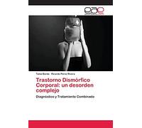 Trastorno Dismórfico Corporal: un desorden complejo: Diagnóstico y Tratamiento Combinado