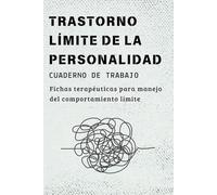 Trastorno Límite De La Personalidad Cuaderno de Trabajo: Fichas terapéuticas para manejo del comportamiento límite