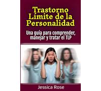Trastorno Límite de la Personalidad: Una guía para comprender, manejar y tratar el TLP