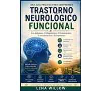 Trastorno neurológico funcional: Una guía práctica para comprender los síntomas, el diagnóstico, el tratamiento, la recuperación y la esperanza.