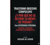 Trastorno Obsesivo Compulsivo ¿Y por qué no se detiene tu mente de pensar? Con Experiencia personal: De la obsesión a la tranquilidad: revelaciones que cambiarán tu forma de pensar