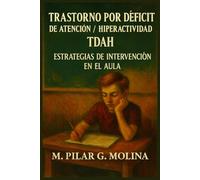 Trastorno por Déficit de Atención/ Hiperactividad. TDAH: Diagnóstico y Estrategias de Intervención en el Aula. (Trastornos Infantiles y Juveniles)