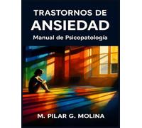 Trastornos de Ansiedad: Manual de Psicopatología. Psicoterapias. (Trastornos Mentales: Una Guía Completa de Psicopatología.)