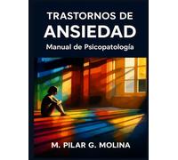 Trastornos de Ansiedad: Manual de Psicopatología. Psicoterapias. (Trastornos Mentales: Una Guía Completa de Psicopatología.)