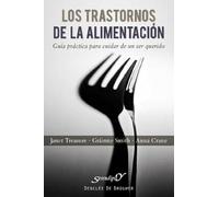 Trastornos De La Alimentacion: Guía práctica para cuidar de un ser querido: 154 (Serendipity)