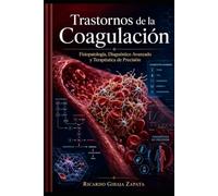 Trastornos de la Coagulación: Fisiopatología, Diagnóstico Avanzado y Terapéutica de Precisión