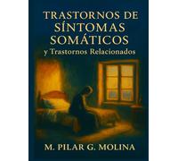 Trastornos de Síntomas Somáticos y Trastornos Relacionados: Manual de Psicopatología. Fibromialgia. Facticio. Münchhausen. Dolor. Síntomas ... Una Guía Completa de Psicopatología.)
