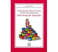 Trastornos del Espectro Autista de Alto Funcionamiento. Otra forma de aprender: Otra forma de atender: 46 (Educación especial y dificultades de aprendizaje)