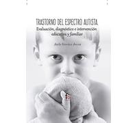 Trastorno Del Espectro Autista. Evaluacion Diagnostico E Interve Ncion